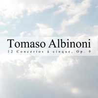 Tomaso Albinoni - 12 Concertos À Cinque, Op. 9