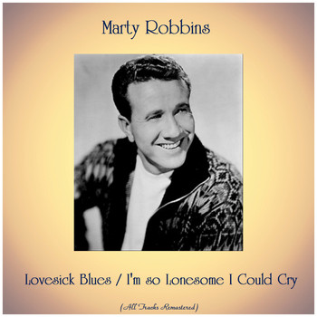 Marty Robbins - Lovesick Blues / I'm so Lonesome I Could Cry (All Tracks Remastered)