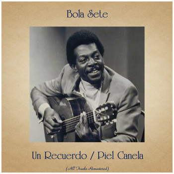 Bola Sete - Un Recuerdo / Piel Canela (All Tracks Remastered)