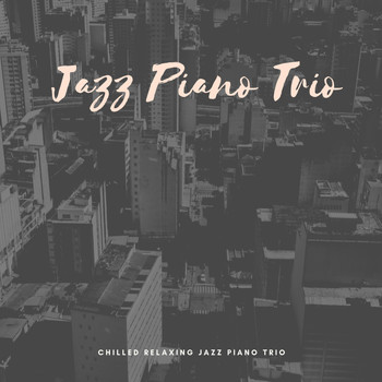 Jazz Piano Trio - Chilled Relaxing Jazz Piano Trio