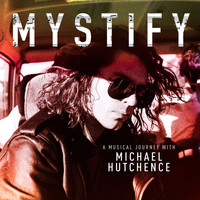 Michael Hutchence - Mystify: A Musical Journey With Michael Hutchence