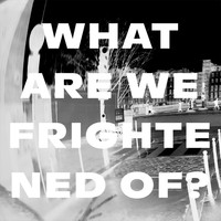 Alberta Cross - What Are We Frightened Of?
