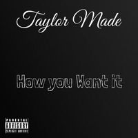 Taylor Made - How You Want it