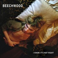 Beechwood - I Know It's Not Right