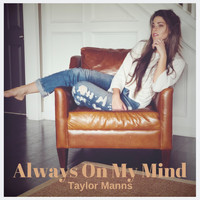 Taylor Manns - Always On My Mind