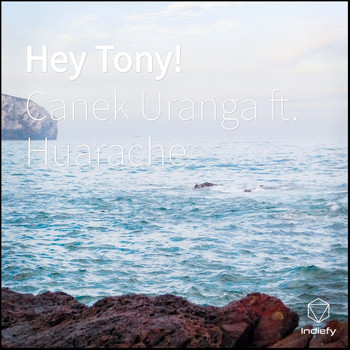 Canek Uranga featuring Huarache - Hey Tony!