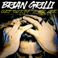Brian Grilli - Get out of This Life