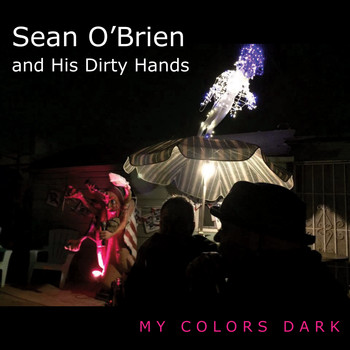Sean O'Brien and His Dirty Hands - My Colors Dark