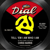 Chris Harris - Tell 'Em I Am Who I Am
