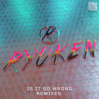 Ryuken - Is It so Wrong (Remixes)