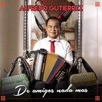 Alfredo Gutierrez - De Amigos Nada Mas