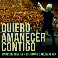 Mauricio Rivera - Quiero Amanecer Contigo (Dj Jhojan García Remix)