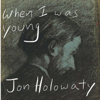 Jon Holowaty - When I Was Young