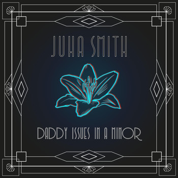 Juha Smith - Daddy Issues in A Minor