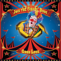 Good Luck / Good Luck - Join the Circus, Dude