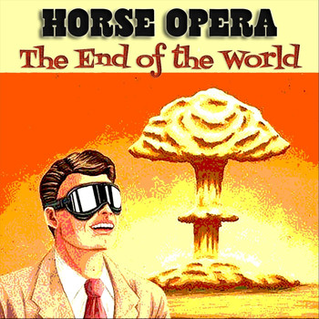 Horse Opera - The End of the World
