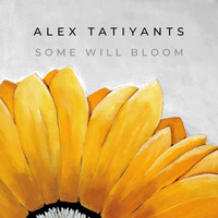 Alex Tatiyants - Some Will Bloom