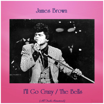 James Brown - I'll Go Crazy / The Bells (All Tracks Remastered)