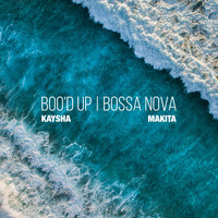 Kaysha, Makita - Boo'd Up (Bossa Nova)