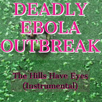 Deadly Ebola Outbreak - The Hills Have Eyes (Instrumental)