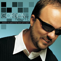 Gordon Mote - There's No Place That Love Can't Reach