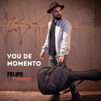 Felipe Menezes - Vou de Momento