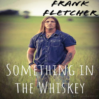 Frank Fletcher - Something in the Whiskey