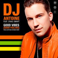 DJ Antoine - Good Vibes (Good Feeling) [Rivaz & Botteghi Extended Remix]