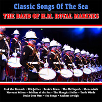 The Band of H.M. Royal Marines - Classic Songs Of The Sea