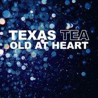 Texas Tea - Old at Heart