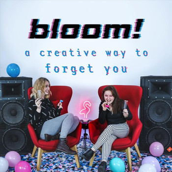 Bloom! - A Creative Way to Forget You