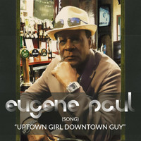 Eugene Paul - Uptown Girl, Downtown Guy