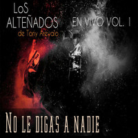 Los Alteñados De Tony Arevalo - No Le Digas A Nadie En Vivo Vol.1
