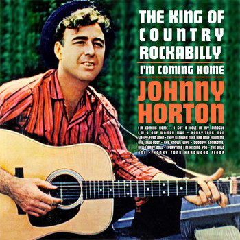 Johnny Horton - I'm Coming Home:: The King Of Country Rockabilly