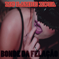 MC Lambe Xota - Bonde da Felação (Explicit)