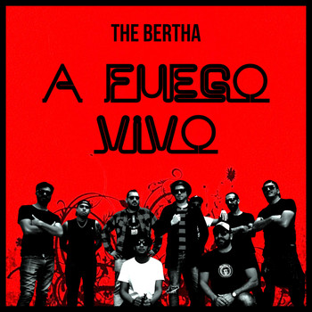 The Bertha - A Fuego Vivo