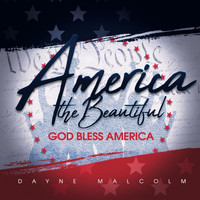 Dayne Malcolm - America the Beautiful / God Bless America