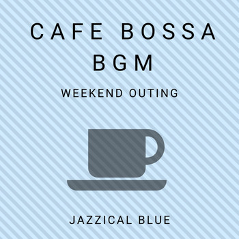 Jazzical Blue - Cafe Bossa BGM - Weekend Outing