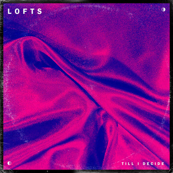 Lofts - Till I Decide
