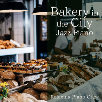 Relaxing Piano Crew - Bakery in the City - Jazz Piano-