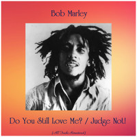 Bob Marley - Do You Still Love Me? / Judge Not! (All Tracks Remastered)