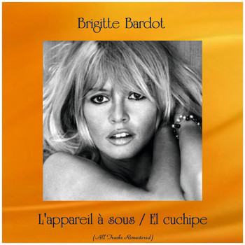 Brigitte Bardot - L'appareil à sous / El cuchipe (All Tracks Remastered)