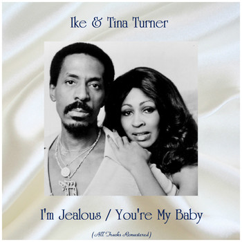 Ike & Tina Turner - I'm Jealous / You're My Baby (All Tracks Remastered)