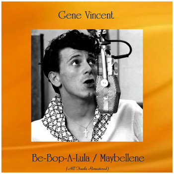 Gene Vincent - Be-Bop-A-Lula / Maybellene (All Tracks Remastered)