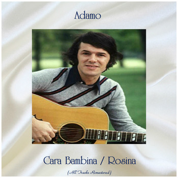 Adamo - Cara Bambina / Rosina (All Tracks Remastered)