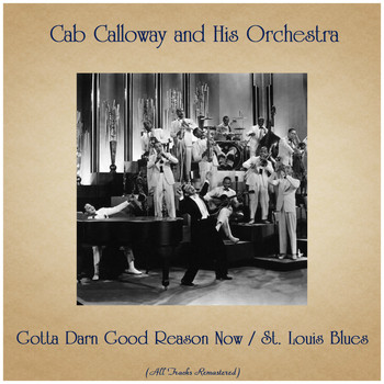 Cab Calloway And His Orchestra - Gotta Darn Good Reason Now / St. Louis Blues (All Tracks Remastered)