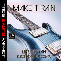 Johnny Guitar Soul - Make It Rain (Ed Sheeran Electric Guitar Cover)