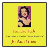Jo Ann Greer - Trinidad Lady (From "Affair in Trinidad" Original Soundtrack)