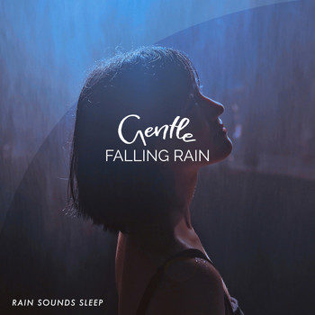 Rain Sounds Sleep - Gentle Falling Rain