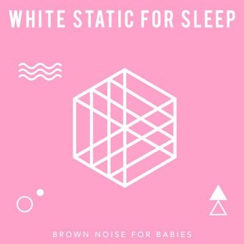 Brown Noise for Babies - White Static for Sleep